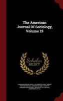 The American Journal of Sociology, Volume 19