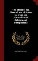 The Effect of Cod Liver Oil and of Butter Fat Upon the Metabolism of Calcium and Phosphorous