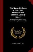 The Name Heilman in European, American and Lebanon County History