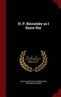 H. P. Blavatsky as I Knew Her