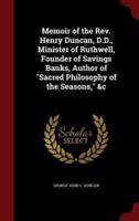 Memoir of the Rev. Henry Duncan, D.D., Minister of Ruthwell, Founder of Savings Banks, Author of Sacred Philosophy of the Seasons, &C
