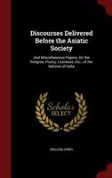 Discourses Delivered Before the Asiatic Society