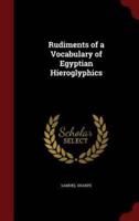 Rudiments of a Vocabulary of Egyptian Hieroglyphics