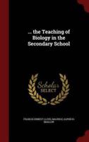 ... The Teaching of Biology in the Secondary School