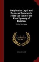 Babylonian Legal and Business Documents From the Time of the First Dynasty of Babylon