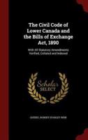 The Civil Code of Lower Canada and the Bills of Exchange Act, 1890