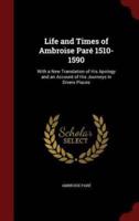 Life and Times of Ambroise Paré 1510-1590