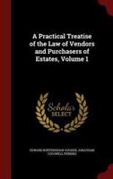 A Practical Treatise of the Law of Vendors and Purchasers of Estates, Volume 1