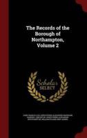 The Records of the Borough of Northampton, Volume 2