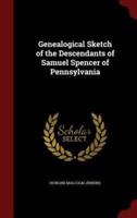 Genealogical Sketch of the Descendants of Samuel Spencer of Pennsylvania