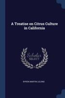 A Treatise on Citrus Culture in California