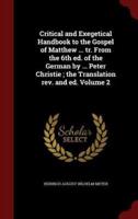 Critical and Exegetical Handbook to the Gospel of Matthew ... Tr. From the 6th Ed. Of the German by ... Peter Christie; The Translation Rev. And Ed. Volume 2