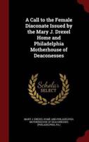 A Call to the Female Diaconate Issued by the Mary J. Drexel Home and Philadelphia Motherhouse of Deaconesses