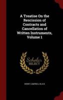 A Treatise On the Rescission of Contracts and Cancellation of Written Instruments, Volume 1