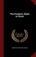 The Prophets, Elijah to Christ
