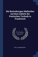 Die Bestrobungen Malherbes Auf Dem Gobiete Der Poetischen Technik in Frankreich