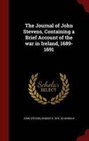 The Journal of John Stevens, Containing a Brief Account of the War in Ireland, 1689-1691