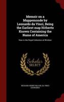 Memoir on a Mappemonde by Leonardo Da Vinci, Being the Earliest Map Hitherto Known Containing the Name of America