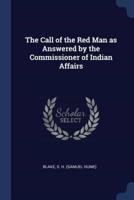 The Call of the Red Man as Answered by the Commissioner of Indian Affairs