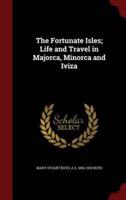 The Fortunate Isles; Life and Travel in Majorca, Minorca and Iviza