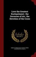 Love the Greatest Enchantment; the Sorceries of Sin; the Devotion of the Cross