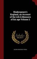 Shakespeare's England, an Account of the Life & Manners of His Age Volume 2
