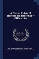 A Popular History of Fisheries and Fisherman of All Countries
