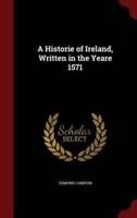 A Historie of Ireland, Written in the Yeare 1571