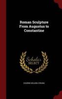 Roman Sculpture From Augustus to Constantine