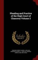 Pleading and Practice of the High Court of Chancery Volume 2