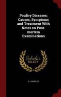 Poultry Diseases; Causes, Symptoms and Treatment With Notes on Post-Mortem Examinations