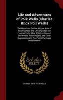Life and Adventures of Polk Wells (Charles Knox Poll Wells)