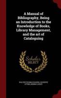 A Manual of Bibliography, Being an Introduction to the Knowledge of Books, Library Management, and the Art of Cataloguing