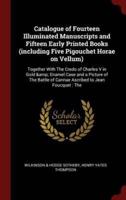 Catalogue of Fourteen Illuminated Manuscripts and Fifteen Early Printed Books (Including Five Pigouchet Horae on Vellum)