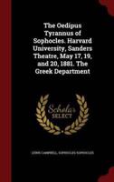 The Oedipus Tyrannus of Sophocles. Harvard University, Sanders Theatre, May 17, 19, and 20, 1881. The Greek Department