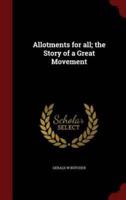Allotments for All; The Story of a Great Movement