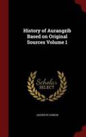 History of Aurangzib Based on Original Sources Volume 1