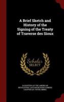 A Brief Sketch and History of the Signing of the Treaty of Traverse Des Sioux