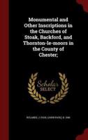 Monumental and Other Inscriptions in the Churches of Stoak, Backford, and Thornton-Le-Moors in the County of Chester;
