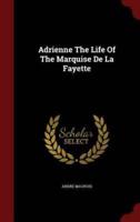 Adrienne the Life of the Marquise De La Fayette