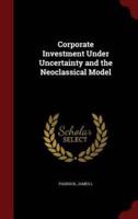 Corporate Investment Under Uncertainty and the Neoclassical Model