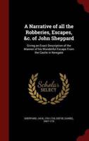A Narrative of All the Robberies, Escapes, &C. Of John Sheppard