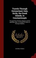 Travels Through Swisserland, Italy, Sicily, the Greek Islands, to Constantinople