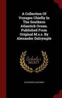 A Collection of Voyages Chiefly in the Southern Atlantick Ocean. Published from Original M.S.S. By Alexander Dalrymple
