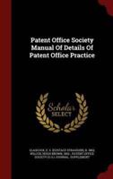 Patent Office Society Manual Of Details Of Patent Office Practice