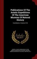 Publications of the Asiatic Expeditions of the American Museum of Natural History
