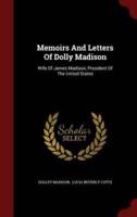 Memoirs And Letters Of Dolly Madison