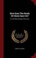 How Does The Death Of Christ Save Us?