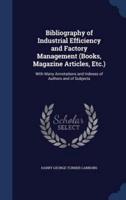 Bibliography of Industrial Efficiency and Factory Management (Books, Magazine Articles, Etc.)