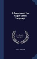 A Grammar of the Anglo-Saxon Language